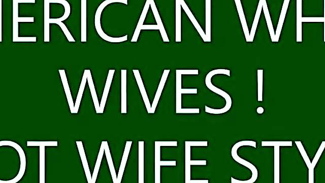 AMERICAN WHITE WIVES PT 1