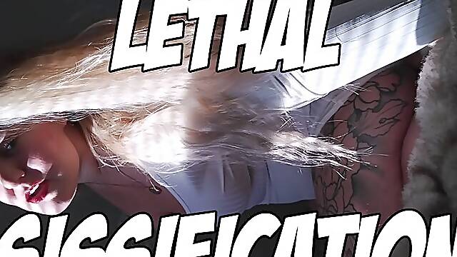 LETHAL SISSIFICATION