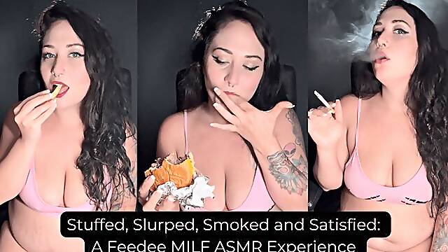 Stuffed, Slurped, Smoked & Satisfied : A feedee MILF ASMR Experience